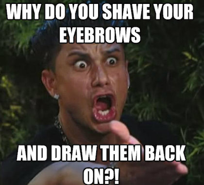 Quickmeme.com/shaved eyebrows meme