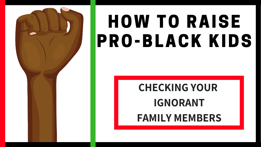 Pro Black Kids: Ignorant Family Members