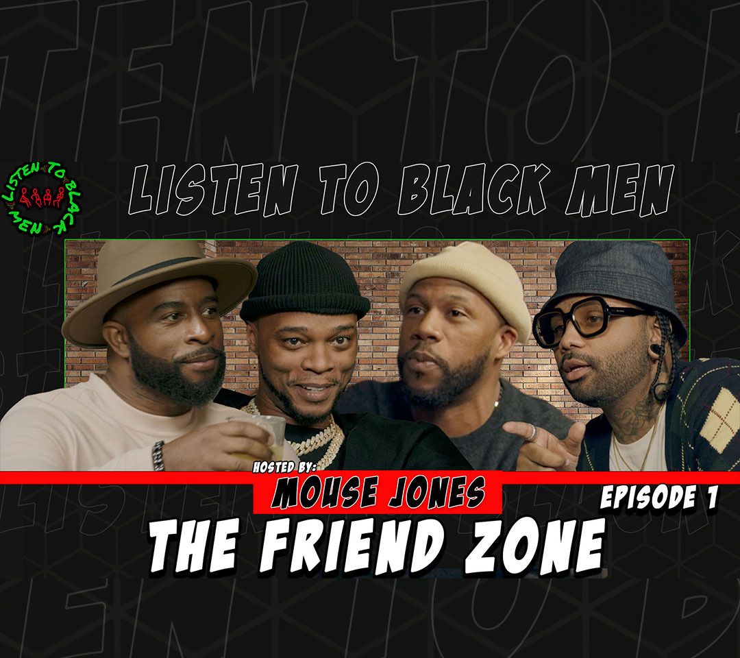 LTBM, Listen To Black Men, friend zone, M ouse Jones