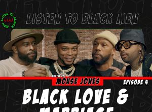 family, Listen to Black Men, LTBM, love, marriage commitment, Mouse Jones, Papoose