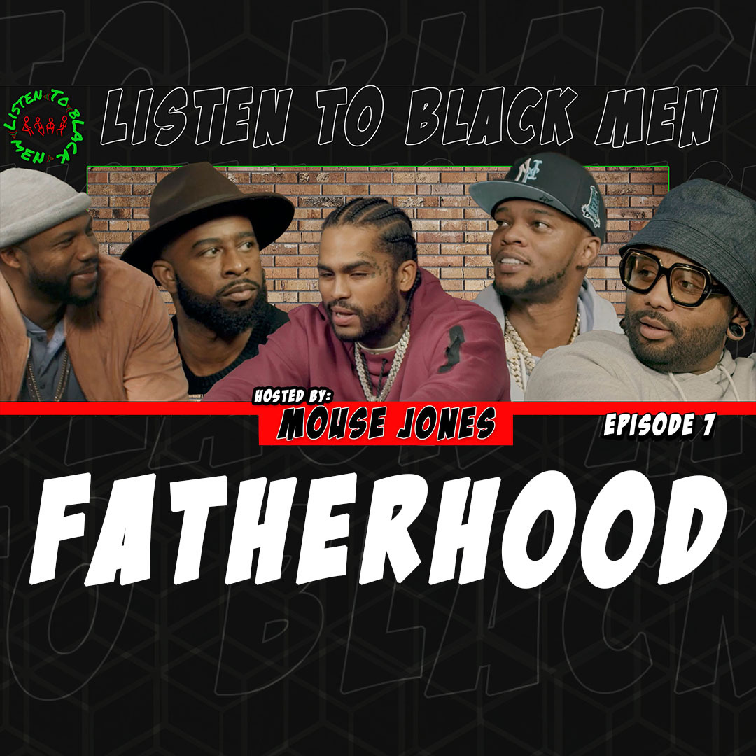 Listen To Black Men fatherhood,papoose 'listen to black men' tyler chronicles jeremie rivers dave east mouse jones