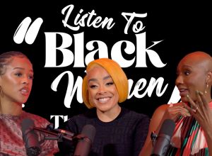 episode 7,Listen To Black Women, Towanda Braxton,Serayah, Lore'l,